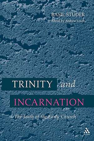 Trinity and Incarnation: The Faith Of The Early Church de Basil Studer