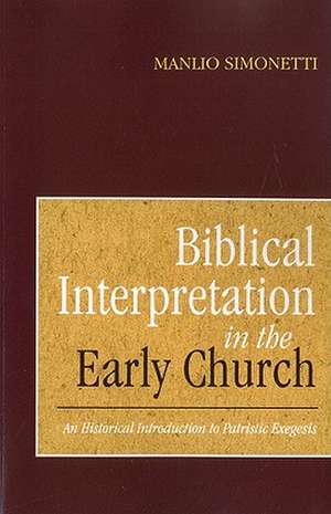 Biblical Interpretation in the Early Church: An Historical Introduction to Patristic Exegesis de Manlio Simonetti