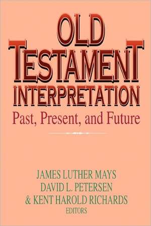 Old Testament Interpretation: Past, Present And Future de James Luther Mays