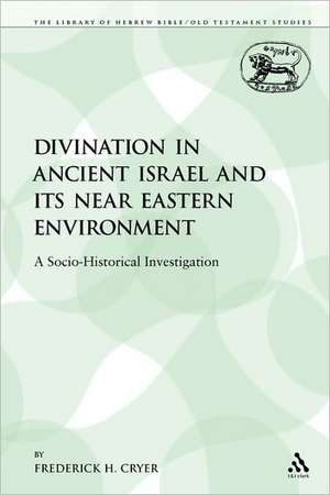 Divination in Ancient Israel and its Near Eastern Environment: A Socio-Historical Investigation de Frederick H. Cryer