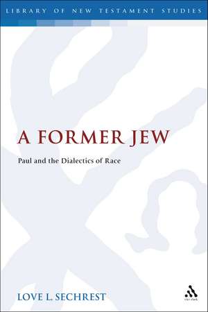 A Former Jew: Paul and the Dialectics of Race de Dr Love L. Sechrest