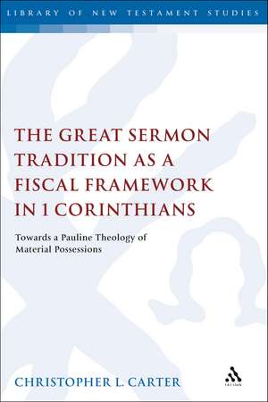 The Great Sermon Tradition as a Fiscal Framework in 1 Corinthians: Towards a Pauline Theology of Material Possessions de Dr Christopher L. Carter