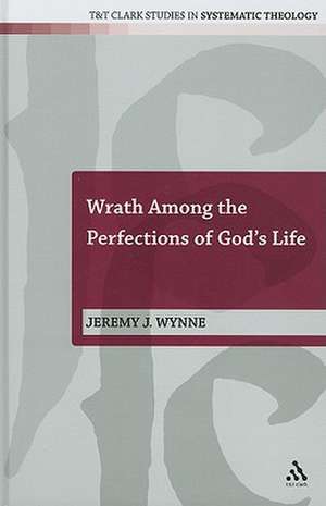 Wrath Among the Perfections of God's Life de Dr Jeremy J. Wynne