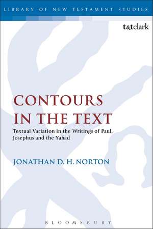 Contours in the Text: Textual Variation in the Writings of Paul, Josephus and the Yahad de Jonathan D. H. Norton