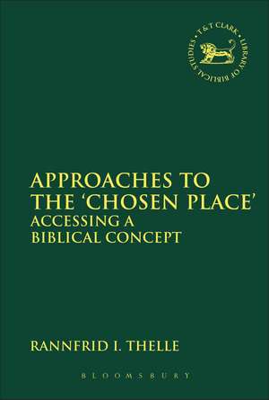 Approaches to the 'Chosen Place': Accessing a Biblical Concept de Assistant Professor Rannfrid I. Thelle