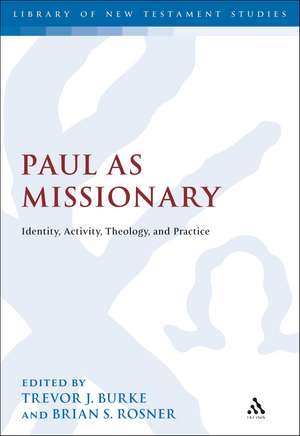 Paul as Missionary: Identity, Activity, Theology, and Practice de Dr Trevor J. Burke