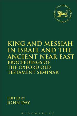 King and Messiah in Israel and the Ancient Near East: Proceedings of the Oxford Old Testament Seminar de John Day