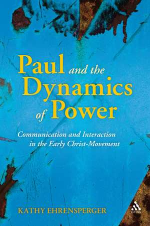 Paul and the Dynamics of Power: Communication and Interaction in the Early Christ-Movement de Dr. Kathy Ehrensperger