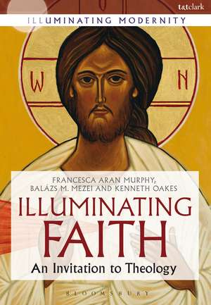 Illuminating Faith: An Invitation to Theology de Professor Francesca Aran Murphy