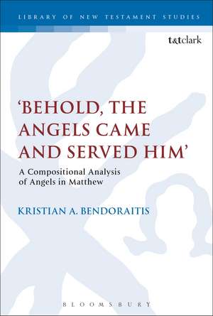 Behold, the Angels Came and Served Him': A Compositional Analysis of Angels in Matthew de Dr Kristian A. Bendoraitis