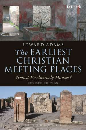 The Earliest Christian Meeting Places: Almost Exclusively Houses? de Edward Adams