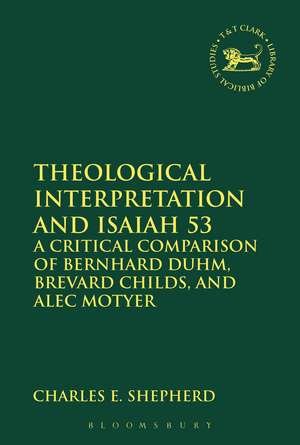 Theological Interpretation and Isaiah 53: A Critical Comparison of Bernhard Duhm, Brevard Childs, and Alec Motyer de Charles E. Shepherd