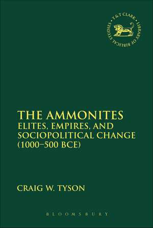 The Ammonites: Elites, Empires, and Sociopolitical Change (1000-500 BCE) de Assistant Professor Craig W. Tyson