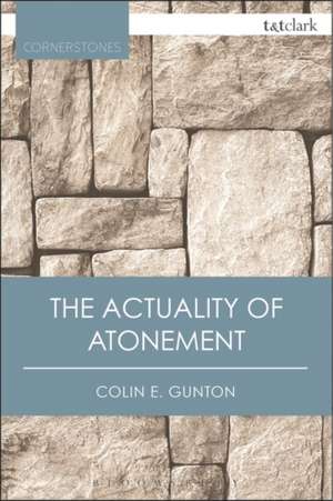 The Actuality of Atonement: A Study of Metaphor, Rationality and the Christian Tradition de Colin E. Gunton