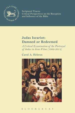 Judas Iscariot: Damned or Redeemed: A Critical Examination of the Portrayal of Judas in Jesus Films (1902-2014) de Carol A. Hebron