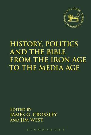 History, Politics and the Bible from the Iron Age to the Media Age de Prof. James G. Crossley