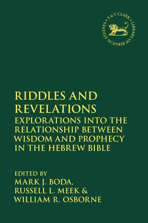 Riddles and Revelations: Explorations into the Relationship between Wisdom and Prophecy in the Hebrew Bible de Mark J. Boda