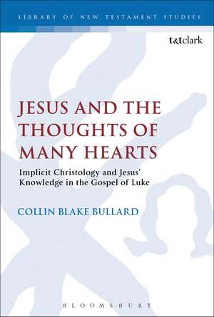 Jesus and the Thoughts of Many Hearts: Implicit Christology and Jesus’ Knowledge in the Gospel of Luke de Dr Collin Bullard