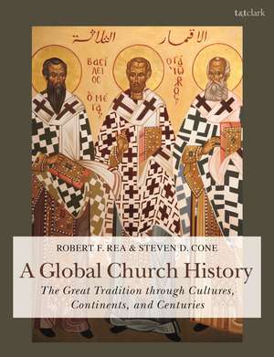 A Global Church History: The Great Tradition through Cultures, Continents and Centuries de Dr Steven D. Cone