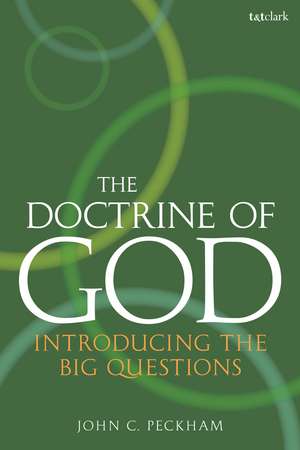 The Doctrine of God: Introducing the Big Questions de Professor John C. Peckham