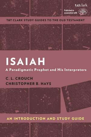 Isaiah: An Introduction and Study Guide: A Paradigmatic Prophet and His Interpreters de Professor C.L. Crouch