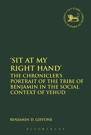 Sit At My Right Hand': The Chronicler's Portrait of the Tribe of Benjamin in the Social Context of Yehud de Dr Benjamin D. Giffone