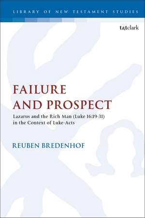 Failure and Prospect: Lazarus and the Rich Man (Luke 16:19-31) in the Context of Luke-Acts de Rev. Dr. Reuben Bredenhof