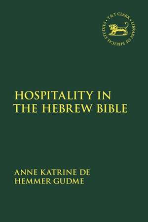 Hospitality in the Hebrew Bible de Professor Anne Katrine de Hemmer Gudme