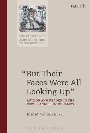 But Their Faces Were All Looking Up: Author and Reader in the Protevangelium of James de Eric M. Vanden Eykel