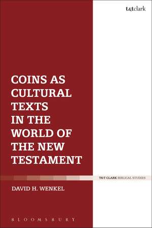 Coins as Cultural Texts in the World of the New Testament de Dr David H. Wenkel