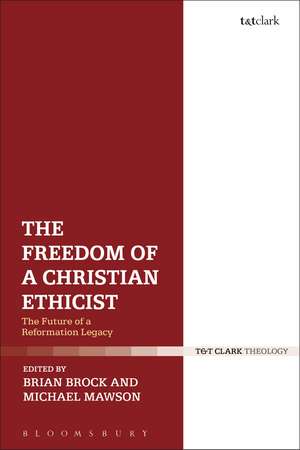 The Freedom of a Christian Ethicist: The Future of a Reformation Legacy de Dr Brian Brock