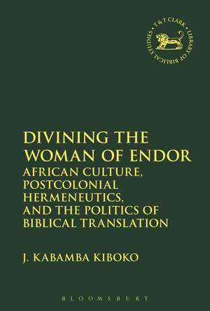 Divining the Woman of Endor: African Culture, Postcolonial Hermeneutics, and the Politics of Biblical Translation de J. Kabamba Kiboko