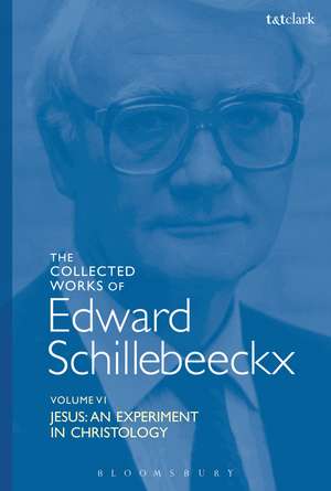 The Collected Works of Edward Schillebeeckx Volume 6: Jesus: An Experiment in Christology de Edward Schillebeeckx