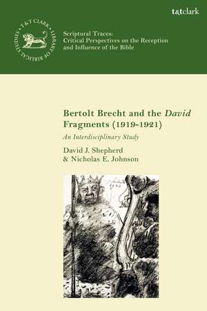 Bertolt Brecht and the David Fragments (1919-1921): An Interdisciplinary Study de Dr. David J. Shepherd