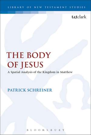 The Body of Jesus: A Spatial Analysis of the Kingdom in Matthew de Dr Patrick Schreiner