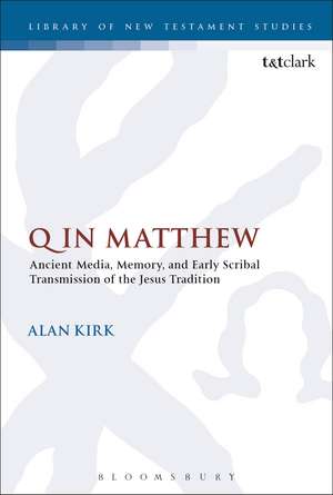 Q in Matthew: Ancient Media, Memory, and Early Scribal Transmission of the Jesus Tradition de Alan Kirk