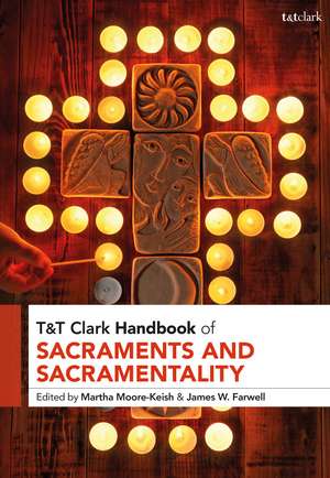 T&T Clark Handbook of Sacraments and Sacramentality de Associate Professor Martha Moore-Keish