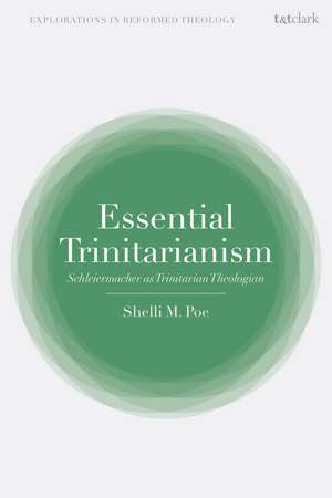 Essential Trinitarianism: Schleiermacher as Trinitarian Theologian de Assistant Professor Shelli M. Poe