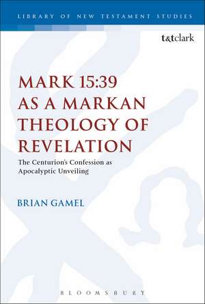 Mark 15:39 as a Markan Theology of Revelation: The Centurion's Confession as Apocalyptic Unveiling de Brian K. Gamel