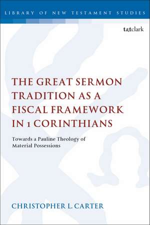 The Great Sermon Tradition as a Fiscal Framework in 1 Corinthians: Towards a Pauline Theology of Material Possessions de Dr Christopher L. Carter