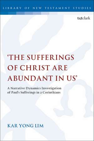 The Sufferings of Christ Are Abundant In Us': A Narrative Dynamics Investigation of Paul's Sufferings in 2 Corinthians de Dr. Kar Yong Lim