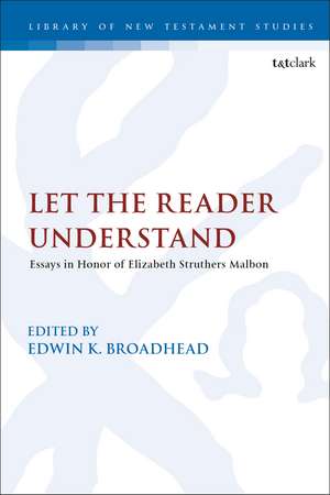 Let the Reader Understand: Essays in Honor of Elizabeth Struthers Malbon de Prof Edwin K. Broadhead