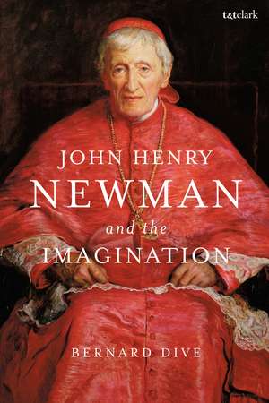 John Henry Newman and the Imagination de Dr Bernard Dive