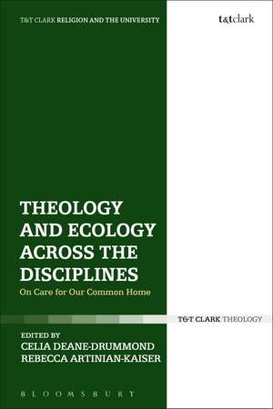 Theology and Ecology Across the Disciplines: On Care for Our Common Home de Dr. Celia Deane-Drummond