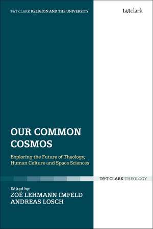 Our Common Cosmos: Exploring the Future of Theology, Human Culture and Space Sciences de Zoë Lehmann Imfeld