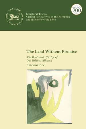 The Land Without Promise: The Roots and Afterlife of One Biblical Allusion de Katerina Koci