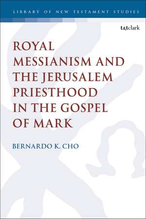 Royal Messianism and the Jerusalem Priesthood in the Gospel of Mark de Dr. Bernardo Cho