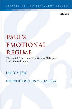 Paul’s Emotional Regime: The Social Function of Emotion in Philippians and 1 Thessalonians de Rev Dr Ian Y. S. Jew