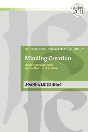 Minding Creation: Theological Panpsychism and the Doctrine of Creation de Dr Joanna Leidenhag