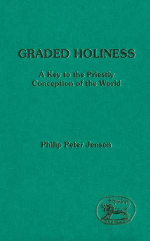 Graded Holiness: A Key to the Priestly Conception of the World de Reverend Doctor Philip Peter Jenson